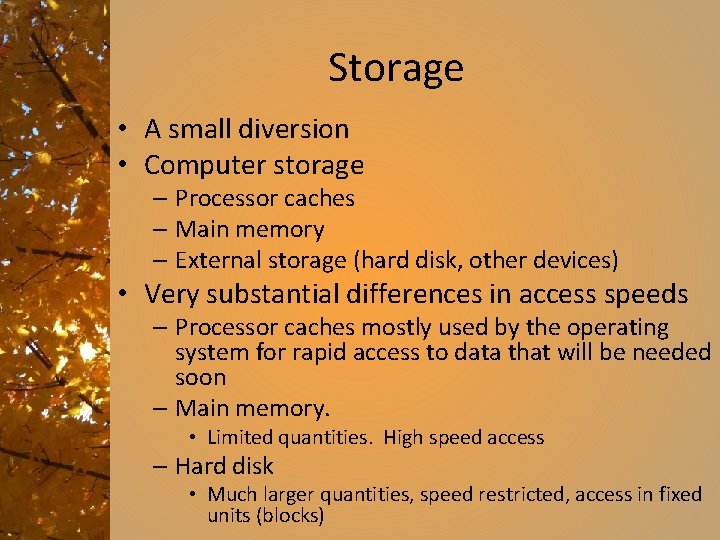 Storage • A small diversion • Computer storage – Processor caches – Main memory