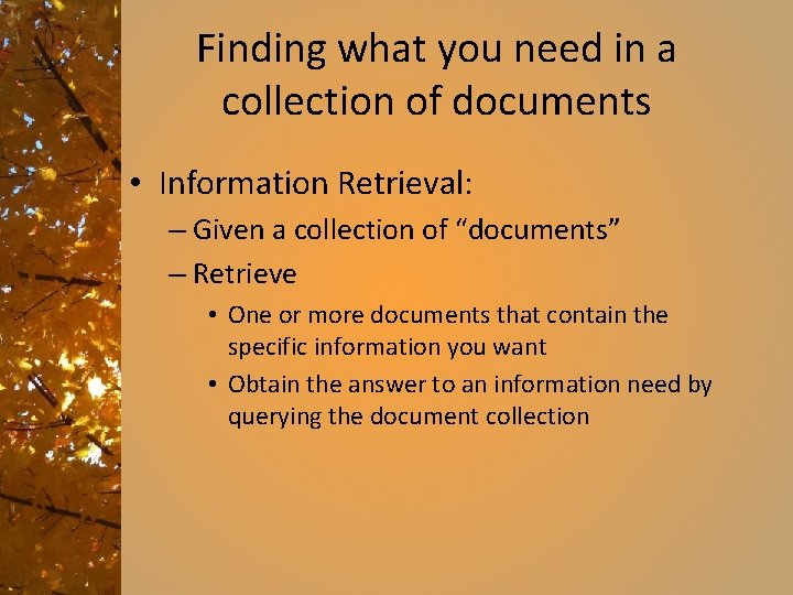 Finding what you need in a collection of documents • Information Retrieval: – Given