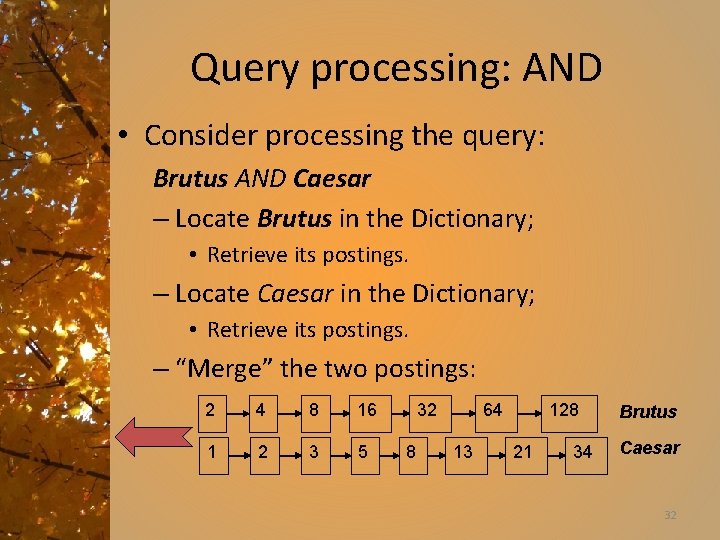 Query processing: AND • Consider processing the query: Brutus AND Caesar – Locate Brutus