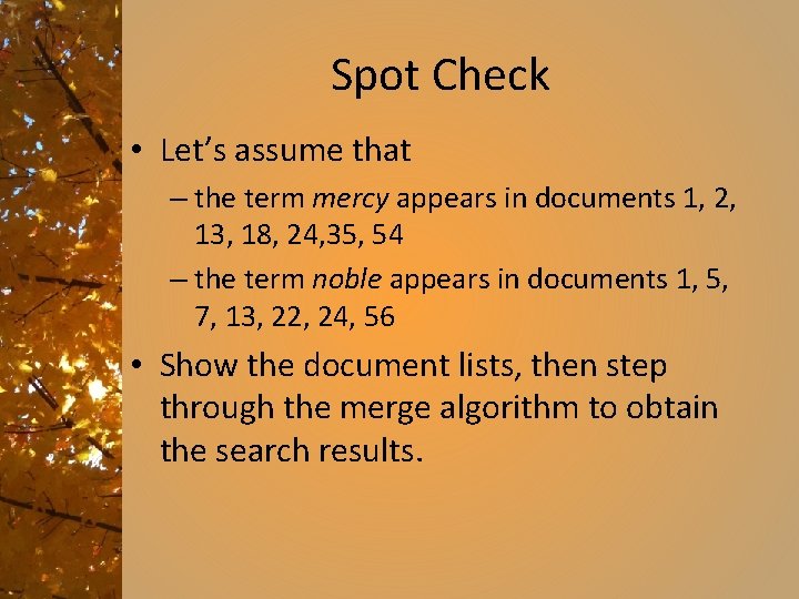 Spot Check • Let’s assume that – the term mercy appears in documents 1,