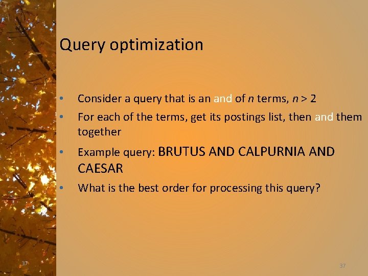 Query optimization • • Consider a query that is an and of n terms,