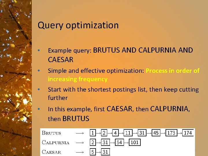 Query optimization • Example query: BRUTUS AND CALPURNIA AND CAESAR • • • 38