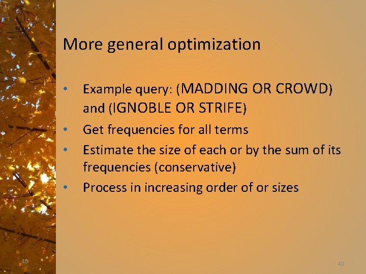 More general optimization • • 40 Example query: (MADDING OR CROWD) and (IGNOBLE OR