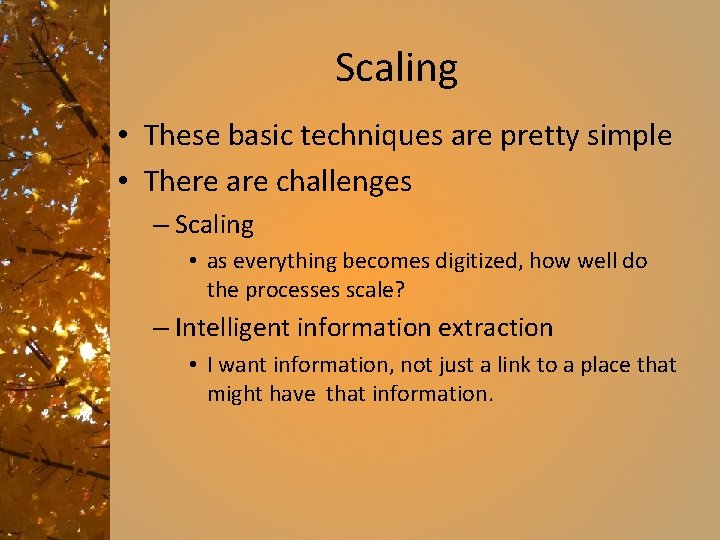 Scaling • These basic techniques are pretty simple • There are challenges – Scaling