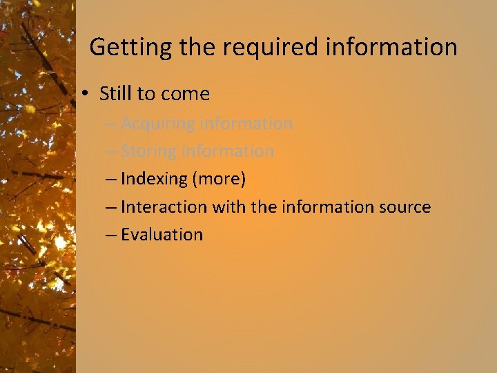 Getting the required information • Still to come – Acquiring information – Storing information