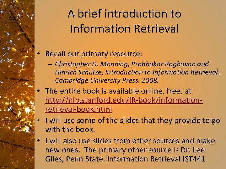 A brief introduction to Information Retrieval • Recall our primary resource: – Christopher D.