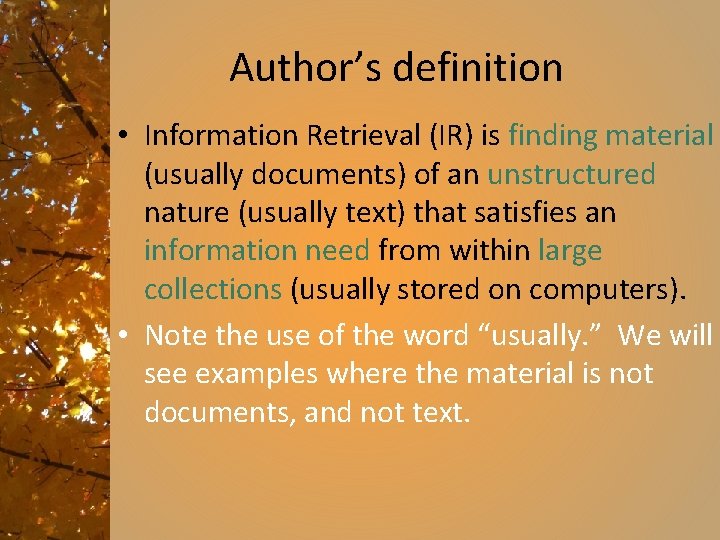 Author’s definition • Information Retrieval (IR) is finding material (usually documents) of an unstructured