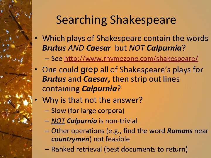 Searching Shakespeare • Which plays of Shakespeare contain the words Brutus AND Caesar but