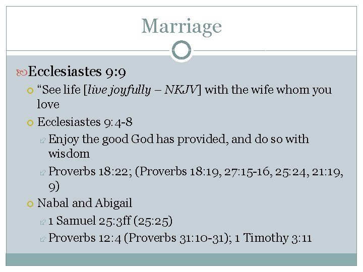 Marriage Ecclesiastes 9: 9 “See life [live joyfully – NKJV] with the wife whom