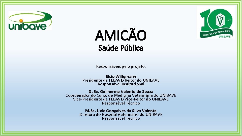 AMICÃO Saúde Pública Responsáveis pelo projeto: Elcio Willemann Presidente da FEBAVE/Reitor do UNIBAVE Responsável