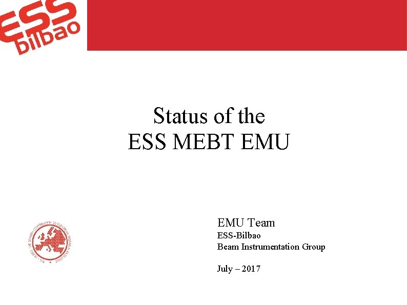 Status of the ESS MEBT EMU Team ESS-Bilbao Beam Instrumentation Group July – 2017