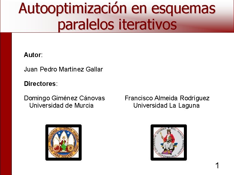 Autooptimización en esquemas paralelos iterativos Autor: Juan Pedro Martínez Gallar Directores: Domingo Giménez Cánovas