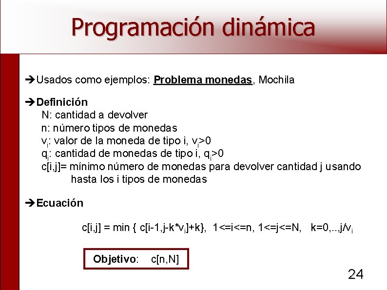 Programación dinámica Usados como ejemplos: Problema monedas, monedas Mochila Definición N: cantidad a devolver