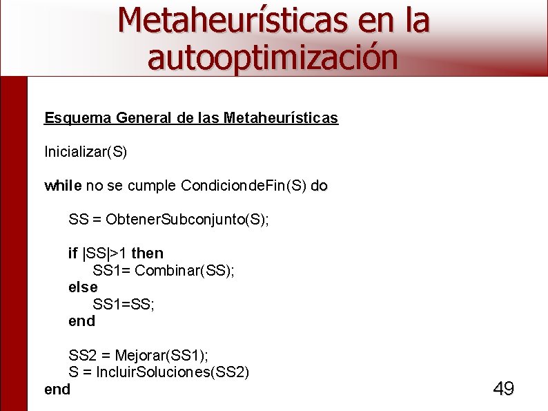 Metaheurísticas en la autooptimización Esquema General de las Metaheurísticas Inicializar(S) while no se cumple