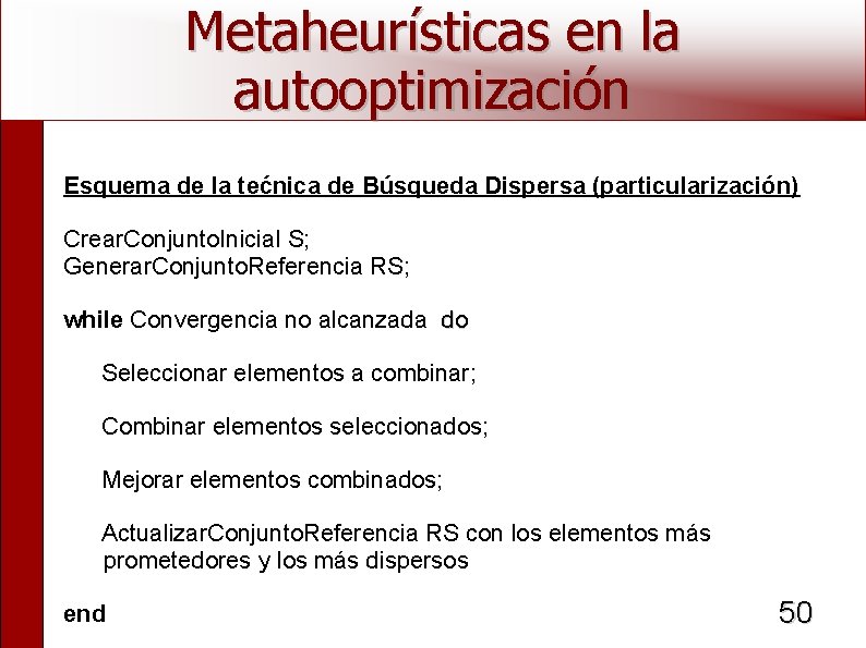 Metaheurísticas en la autooptimización Esquema de la tećnica de Búsqueda Dispersa (particularización) Crear. Conjunto.