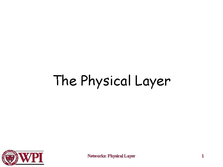 The Physical Layer Networks: Physical Layer 1 