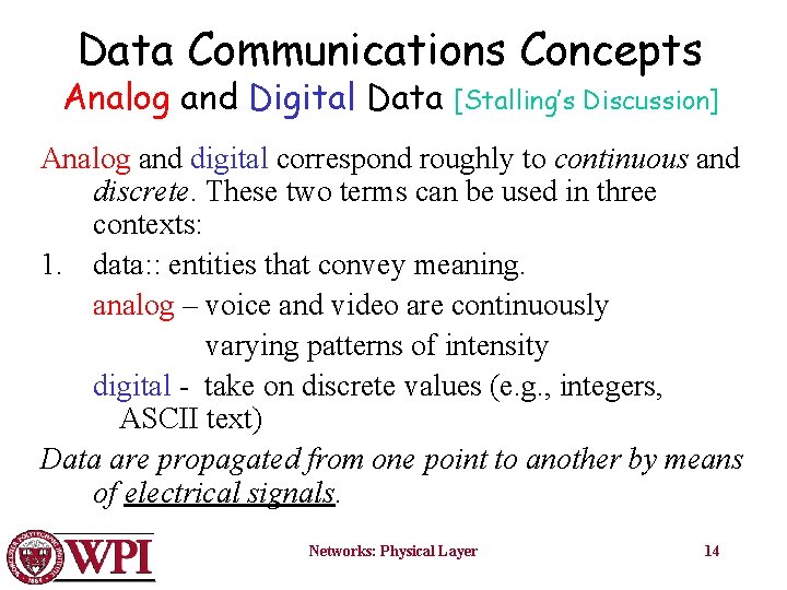 Data Communications Concepts Analog and Digital Data [Stalling’s Discussion] Analog and digital correspond roughly