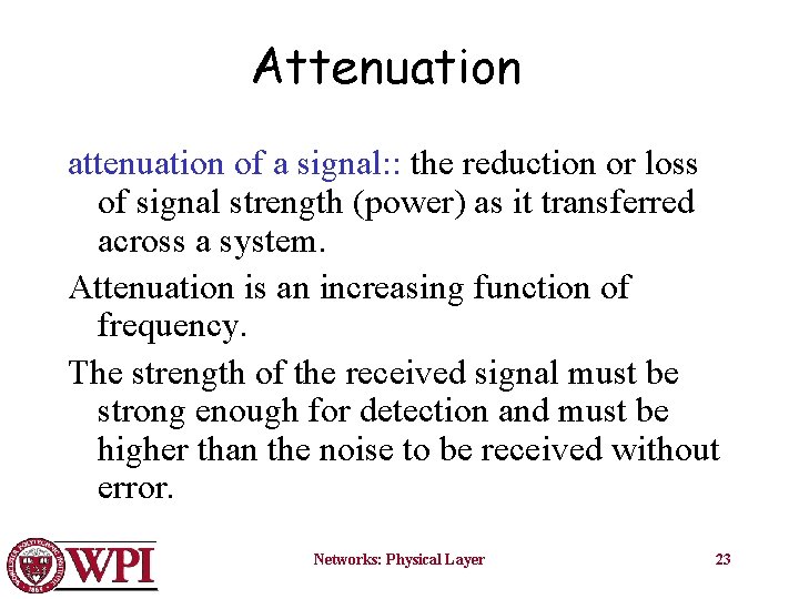 Attenuation attenuation of a signal: : the reduction or loss of signal strength (power)