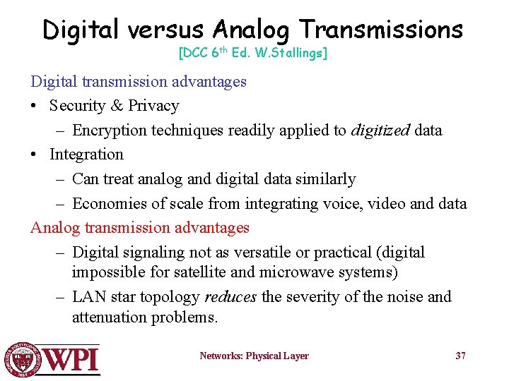 Digital versus Analog Transmissions [DCC 6 th Ed. W. Stallings] Digital transmission advantages •