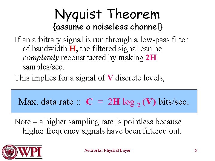 Nyquist Theorem {assume a noiseless channel} If an arbitrary signal is run through a