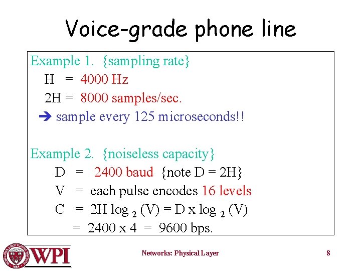 Voice-grade phone line Example 1. {sampling rate} H = 4000 Hz 2 H =