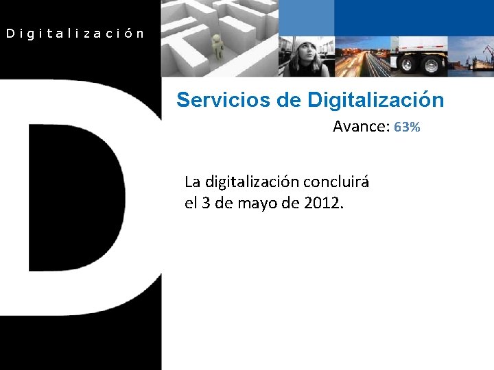Digitalización Servicios de Digitalización Avance: 63% La digitalización concluirá el 3 de mayo de