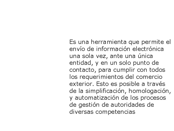 Ventanilla Única Es una herramienta que permite el envío de información electrónica una sola