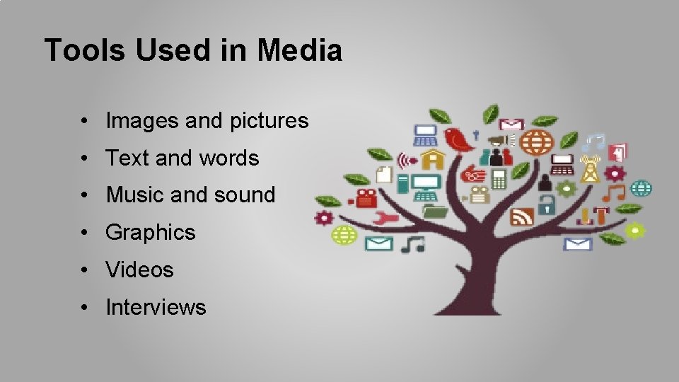 Tools Used in Media • Images and pictures • Text and words • Music Tools Used in Media • Images and pictures • Text and words • Music