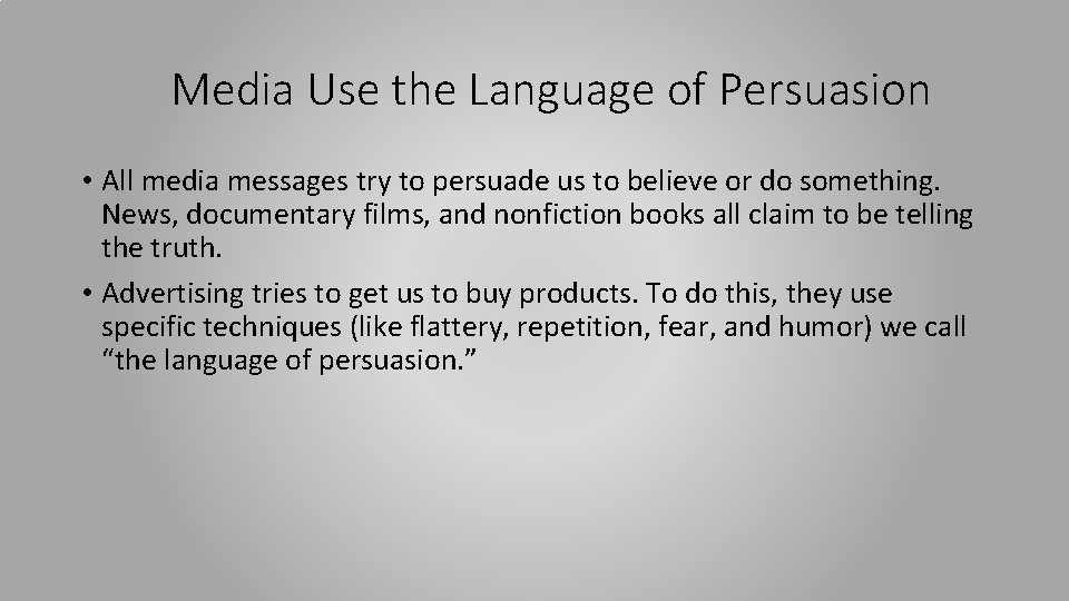 Media Use the Language of Persuasion • All media messages try to persuade us Media Use the Language of Persuasion • All media messages try to persuade us
