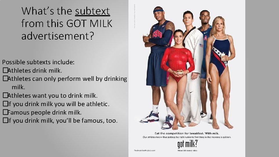 What’s the subtext from this GOT MILK advertisement? Possible subtexts include: �Athletes drink milk. What’s the subtext from this GOT MILK advertisement? Possible subtexts include: �Athletes drink milk.