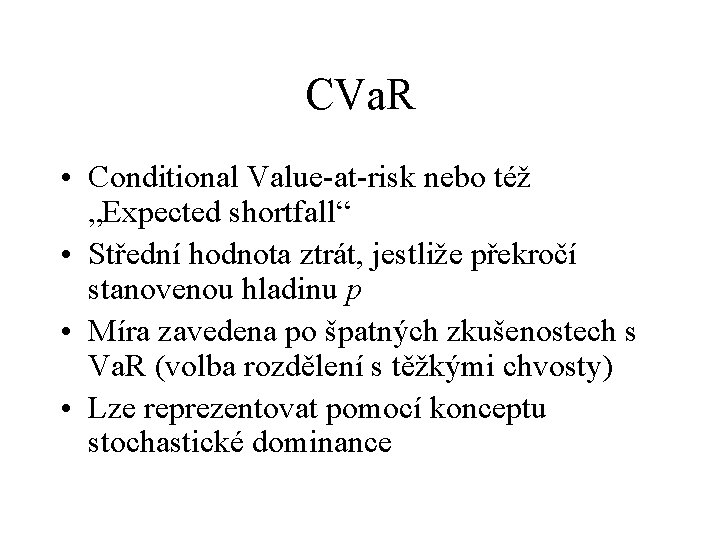 CVa. R • Conditional Value-at-risk nebo též „Expected shortfall“ • Střední hodnota ztrát, jestliže