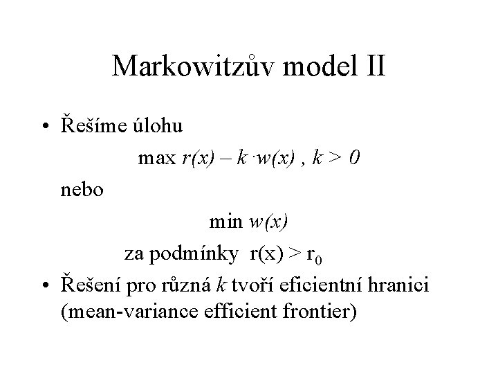 Markowitzův model II • Řešíme úlohu max r(x) – k. w(x) , k >