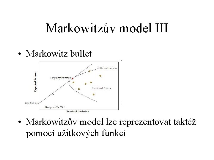 Markowitzův model III • Markowitz bullet • Markowitzův model lze reprezentovat taktéž pomocí užitkových