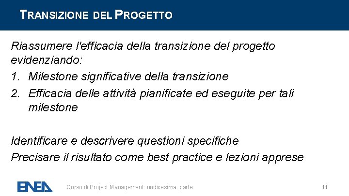 TRANSIZIONE DEL PROGETTO Riassumere l'efficacia della transizione del progetto evidenziando: 1. Milestone significative della TRANSIZIONE DEL PROGETTO Riassumere l'efficacia della transizione del progetto evidenziando: 1. Milestone significative della