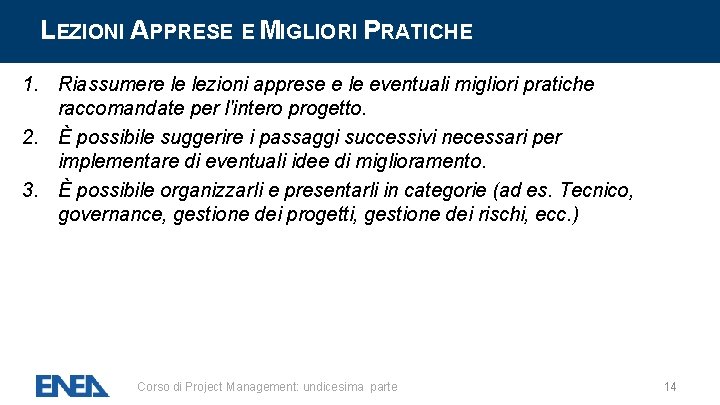 LEZIONI APPRESE E MIGLIORI PRATICHE 1. Riassumere le lezioni apprese e le eventuali migliori LEZIONI APPRESE E MIGLIORI PRATICHE 1. Riassumere le lezioni apprese e le eventuali migliori