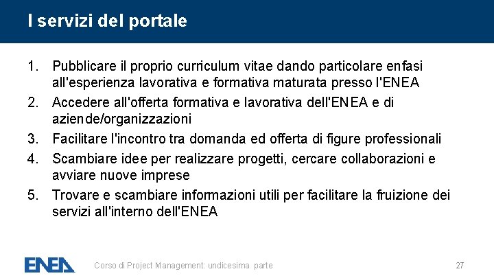 I servizi del portale 1. Pubblicare il proprio curriculum vitae dando particolare enfasi all'esperienza I servizi del portale 1. Pubblicare il proprio curriculum vitae dando particolare enfasi all'esperienza