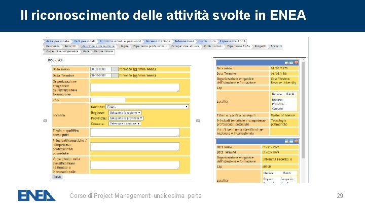 Il riconoscimento delle attività svolte in ENEA Corso di Project Management: undicesima parte 29 Il riconoscimento delle attività svolte in ENEA Corso di Project Management: undicesima parte 29