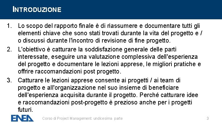 INTRODUZIONE 1. Lo scopo del rapporto finale è di riassumere e documentare tutti gli INTRODUZIONE 1. Lo scopo del rapporto finale è di riassumere e documentare tutti gli