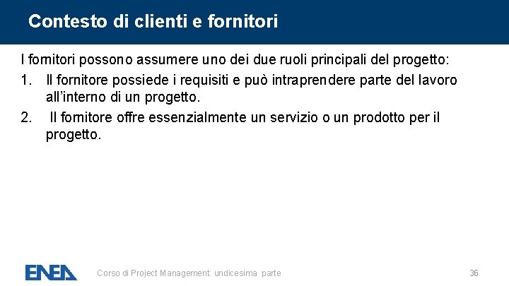 Contesto di clienti e fornitori I fornitori possono assumere uno dei due ruoli principali Contesto di clienti e fornitori I fornitori possono assumere uno dei due ruoli principali