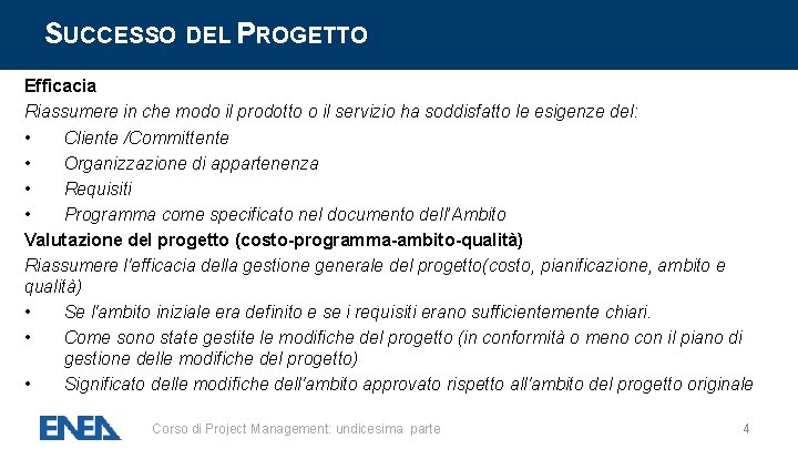 SUCCESSO DEL PROGETTO Efficacia Riassumere in che modo il prodotto o il servizio ha SUCCESSO DEL PROGETTO Efficacia Riassumere in che modo il prodotto o il servizio ha