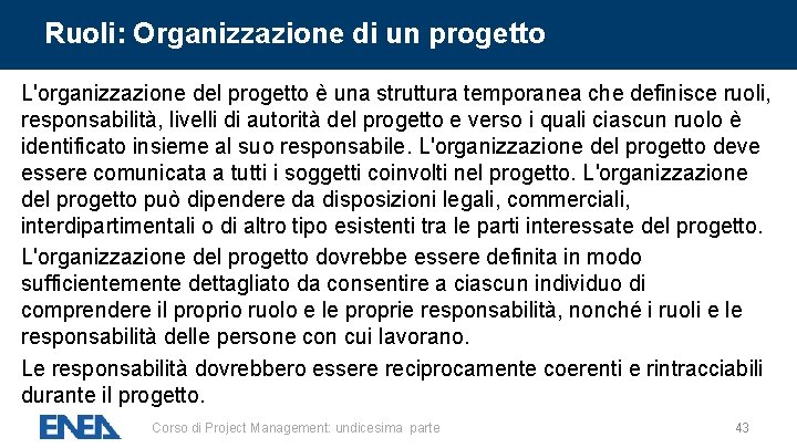 Ruoli: Organizzazione di un progetto L'organizzazione del progetto è una struttura temporanea che definisce Ruoli: Organizzazione di un progetto L'organizzazione del progetto è una struttura temporanea che definisce