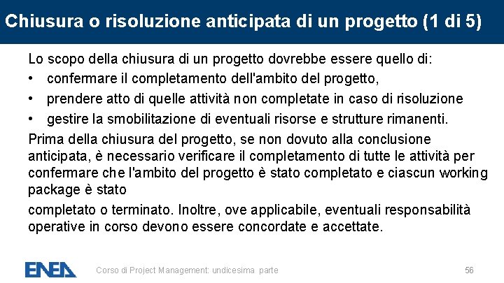 Chiusura o risoluzione anticipata di un progetto (1 di 5) Lo scopo della chiusura Chiusura o risoluzione anticipata di un progetto (1 di 5) Lo scopo della chiusura