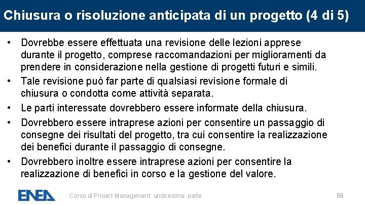Chiusura o risoluzione anticipata di un progetto (4 di 5) • Dovrebbe essere effettuata Chiusura o risoluzione anticipata di un progetto (4 di 5) • Dovrebbe essere effettuata