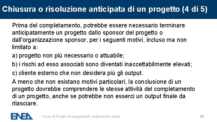 Chiusura o risoluzione anticipata di un progetto (4 di 5) Prima del completamento, potrebbe Chiusura o risoluzione anticipata di un progetto (4 di 5) Prima del completamento, potrebbe