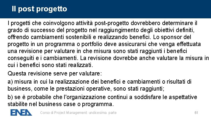 Il post progetto I progetti che coinvolgono attività post-progetto dovrebbero determinare il grado di Il post progetto I progetti che coinvolgono attività post-progetto dovrebbero determinare il grado di