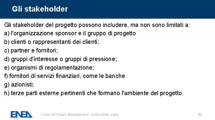 Gli stakeholder del progetto possono includere, ma non sono limitati a: a) l'organizzazione sponsor Gli stakeholder del progetto possono includere, ma non sono limitati a: a) l'organizzazione sponsor
