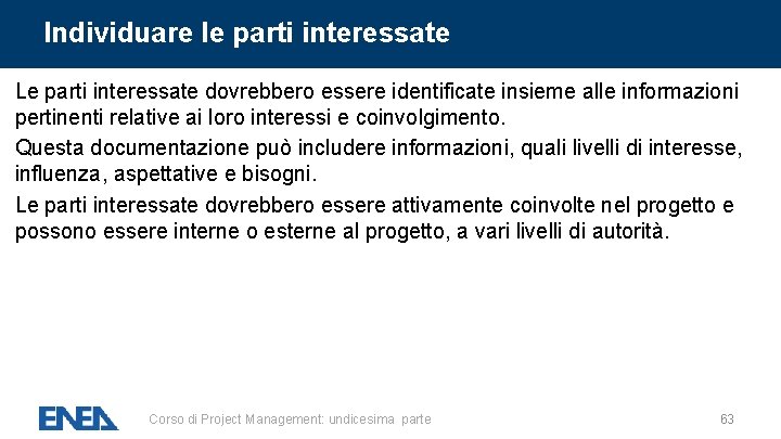Individuare le parti interessate Le parti interessate dovrebbero essere identificate insieme alle informazioni pertinenti Individuare le parti interessate Le parti interessate dovrebbero essere identificate insieme alle informazioni pertinenti