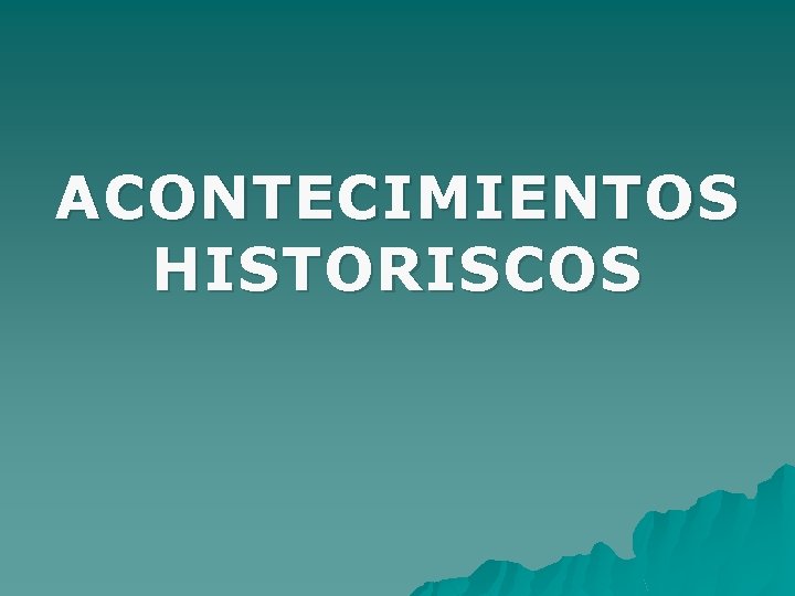 ACONTECIMIENTOS HISTORISCOS 