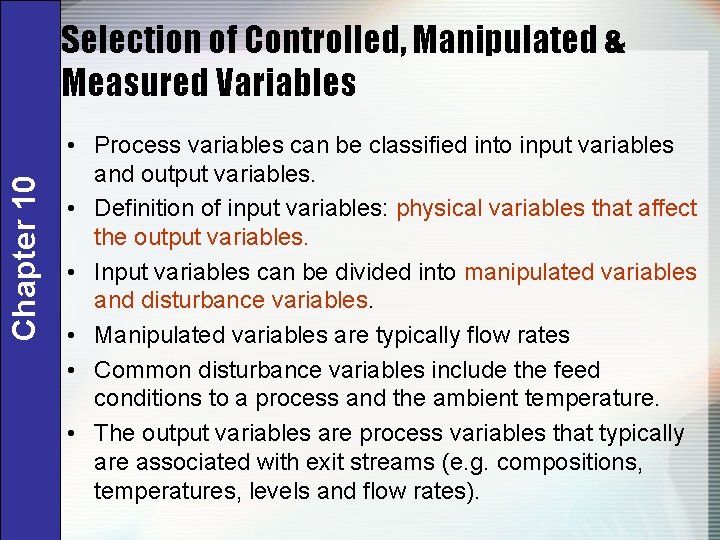 Chapter 10 Selection of Controlled, Manipulated & Measured Variables • Process variables can be