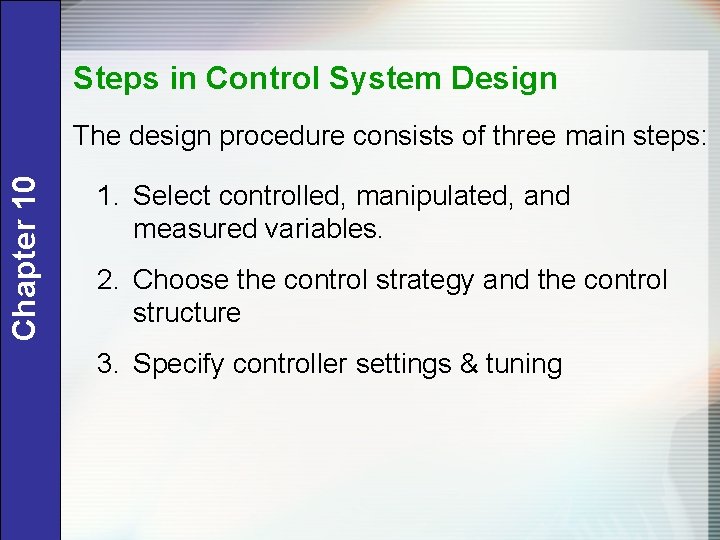Steps in Control System Design Chapter 10 The design procedure consists of three main